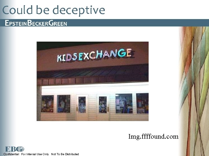 Could be deceptive Img. ffffound. com Confidential For Internal Use Only Not To Be
