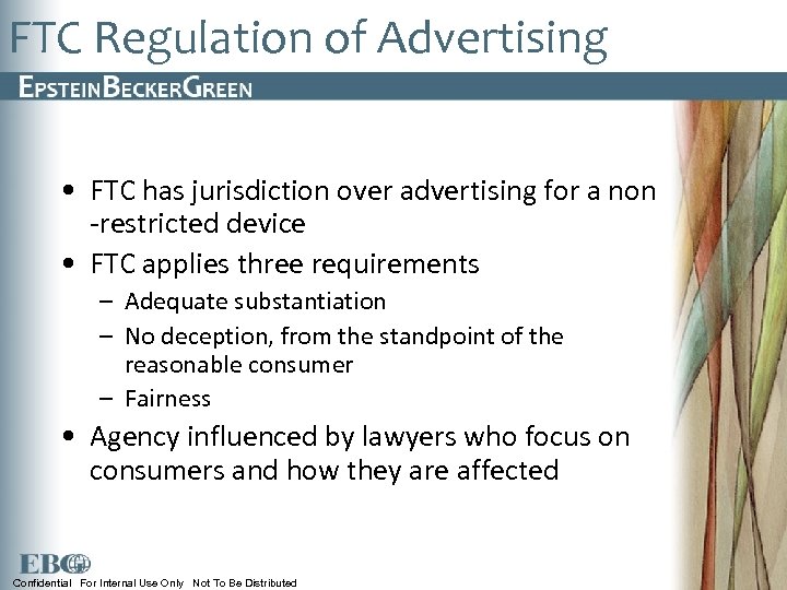 FTC Regulation of Advertising • FTC has jurisdiction over advertising for a non -restricted