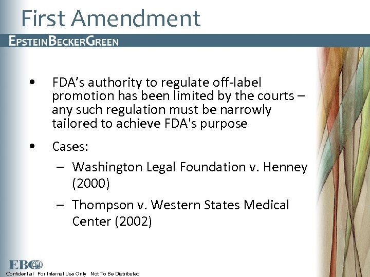 First Amendment • FDA’s authority to regulate off-label promotion has been limited by the