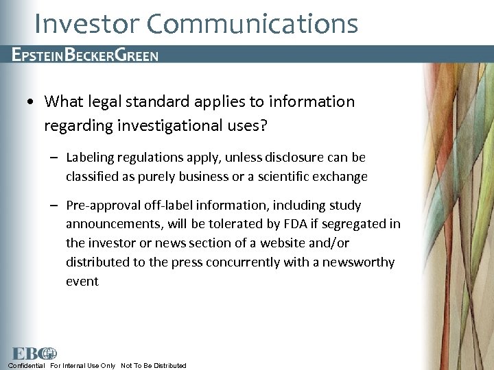 Investor Communications • What legal standard applies to information regarding investigational uses? – Labeling
