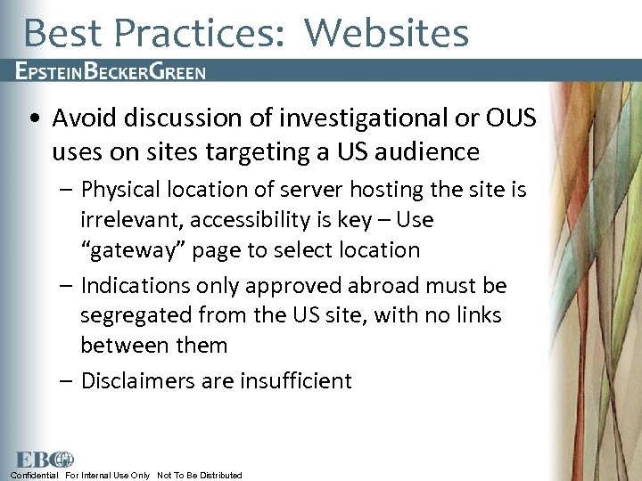 Best Practices: Websites • Avoid discussion of investigational or OUS uses on sites targeting