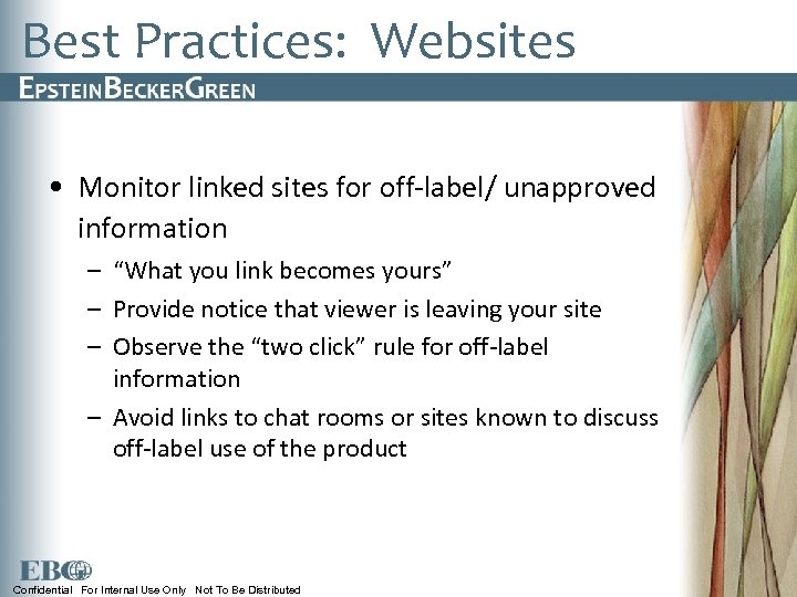 Best Practices: Websites • Monitor linked sites for off-label/ unapproved information – “What you