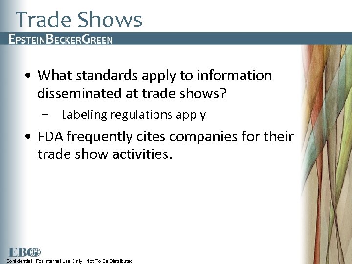 Trade Shows • What standards apply to information disseminated at trade shows? – Labeling