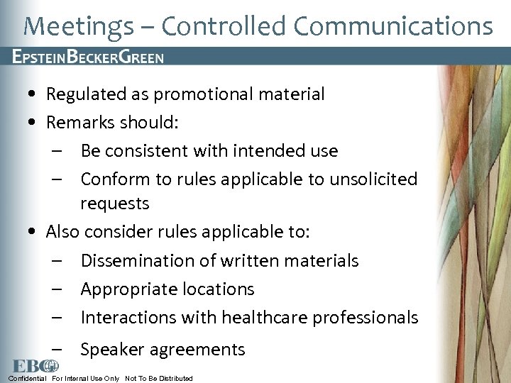 Meetings – Controlled Communications • Regulated as promotional material • Remarks should: – Be