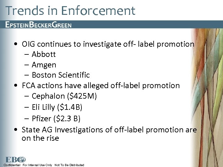 Trends in Enforcement • OIG continues to investigate off- label promotion – Abbott –