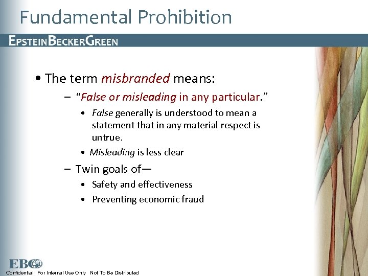 Fundamental Prohibition • The term misbranded means: – “False or misleading in any particular.