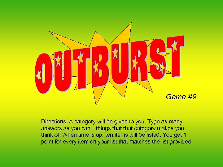 Game #9 Directions: A category will be given to you. Type as many answers