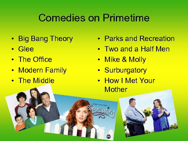 Comedies on Primetime • • • Big Bang Theory Glee The Office Modern Family
