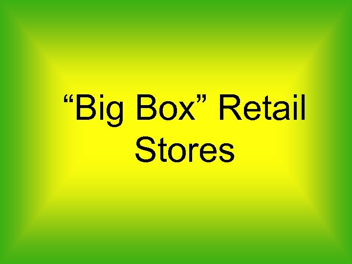 “Big Box” Retail Stores 