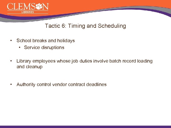 Tactic 6: Timing and Scheduling • School breaks and holidays • Service disruptions •