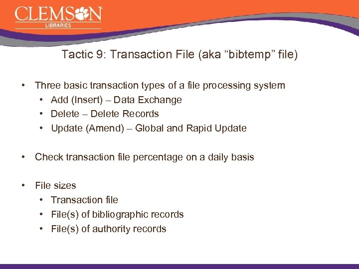Tactic 9: Transaction File (aka “bibtemp” file) • Three basic transaction types of a