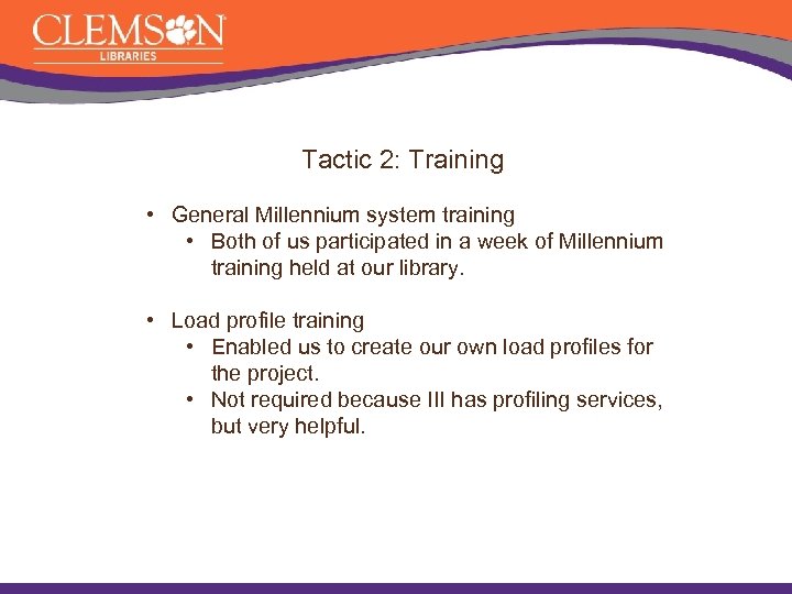 Tactic 2: Training • General Millennium system training • Both of us participated in