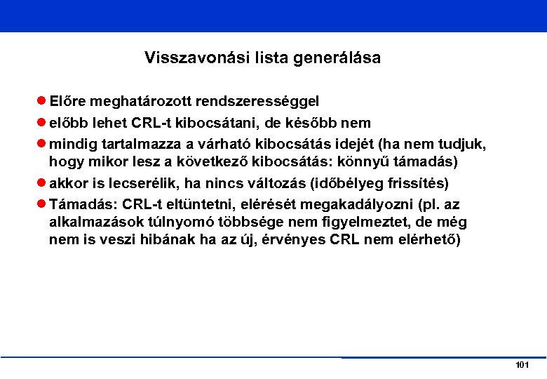 Visszavonási lista generálása Előre meghatározott rendszerességgel előbb lehet CRL-t kibocsátani, de később nem mindig