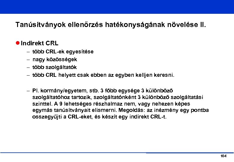 Tanúsítványok ellenőrzés hatékonyságának növelése II. Indirekt CRL – – több CRL-ek egyesítése nagy közösségek