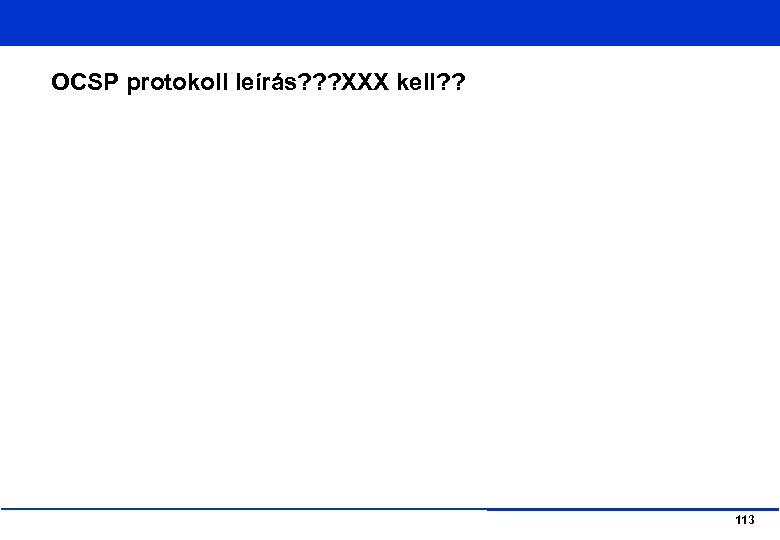 OCSP protokoll leírás? ? ? XXX kell? ? 113 