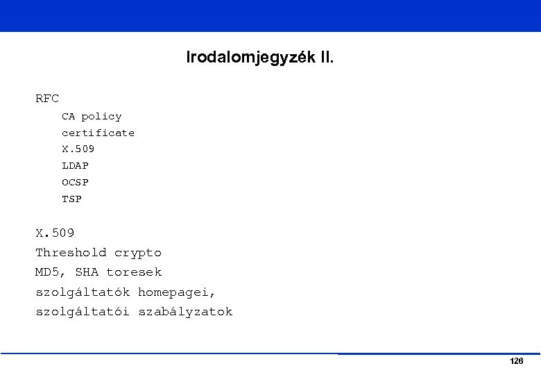 Irodalomjegyzék II. RFC CA policy certificate X. 509 LDAP OCSP TSP X. 509 Threshold