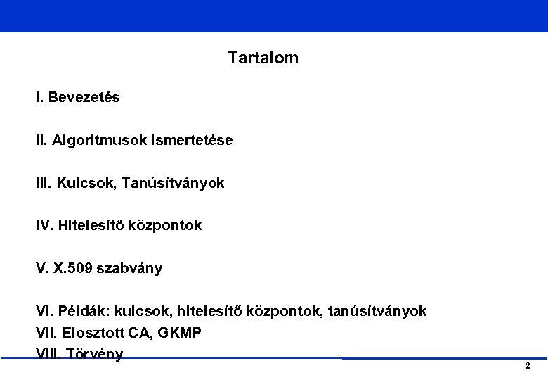 Tartalom I. Bevezetés II. Algoritmusok ismertetése III. Kulcsok, Tanúsítványok IV. Hitelesítő központok V. X.