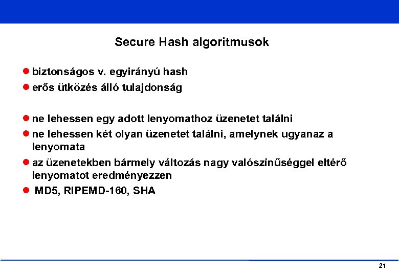 Secure Hash algoritmusok biztonságos v. egyirányú hash erős ütközés álló tulajdonság ne lehessen egy