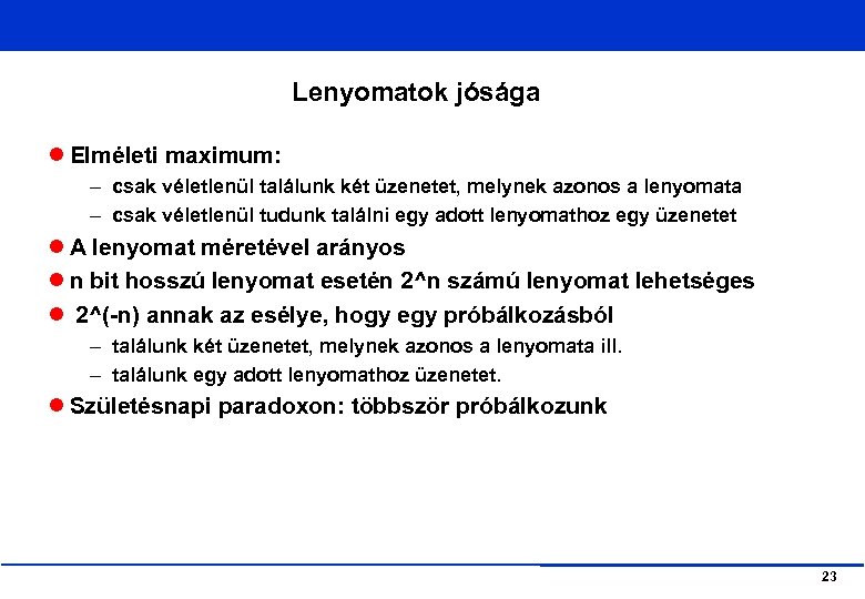 Lenyomatok jósága Elméleti maximum: – csak véletlenül találunk két üzenetet, melynek azonos a lenyomata