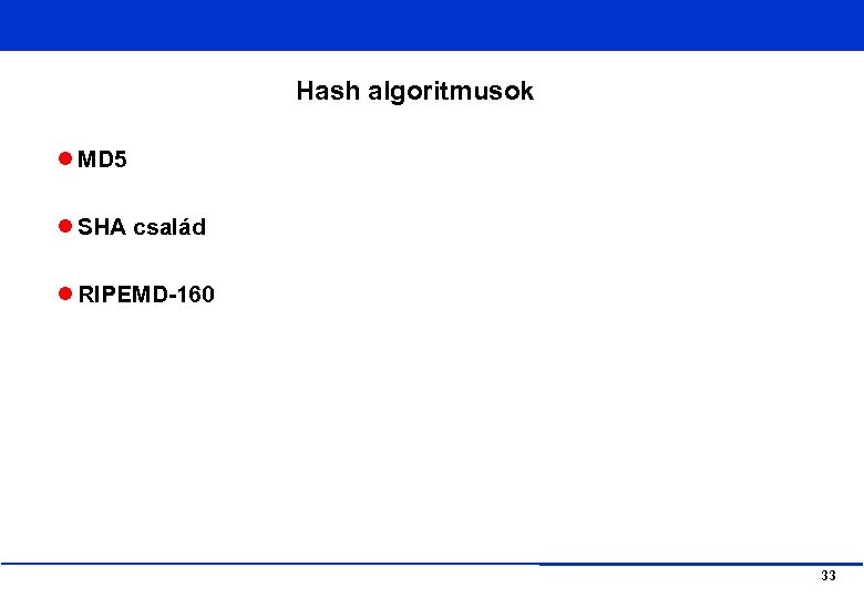 Hash algoritmusok MD 5 SHA család RIPEMD-160 33 