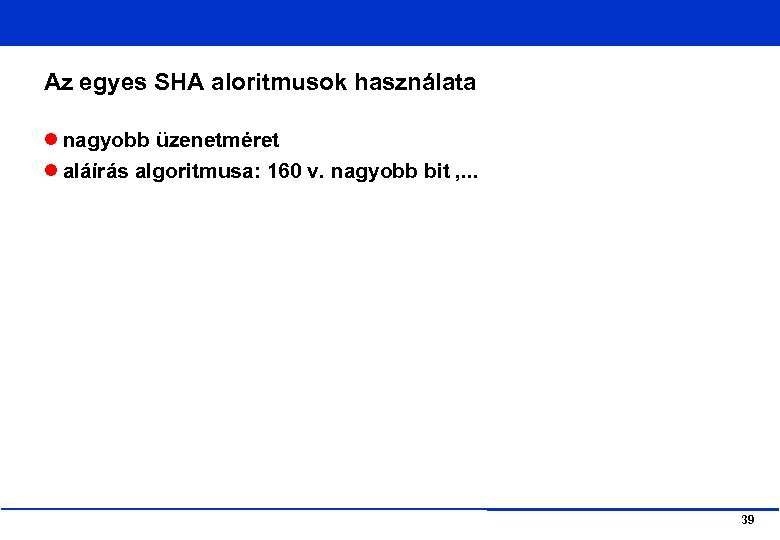 Az egyes SHA aloritmusok használata nagyobb üzenetméret aláírás algoritmusa: 160 v. nagyobb bit ,