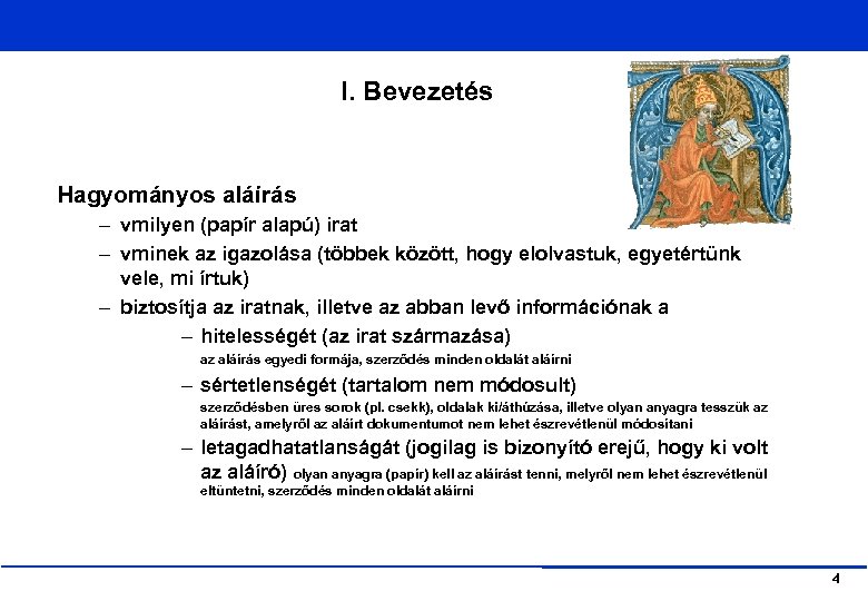 I. Bevezetés Hagyományos aláírás – vmilyen (papír alapú) irat – vminek az igazolása (többek