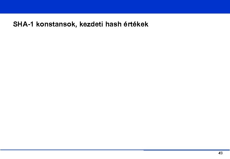 SHA-1 konstansok, kezdeti hash értékek 43 