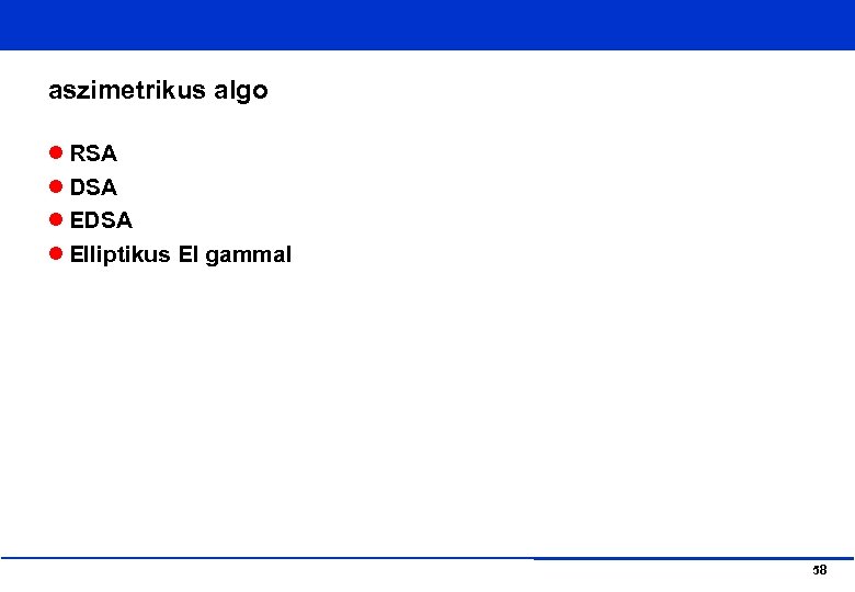aszimetrikus algo RSA DSA Elliptikus El gammal 58 
