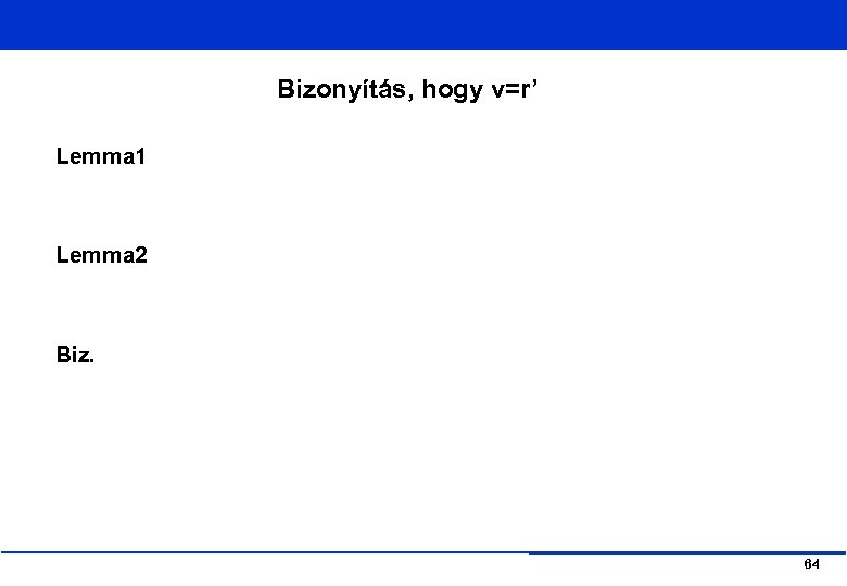 Bizonyítás, hogy v=r’ Lemma 1 Lemma 2 Biz. 64 