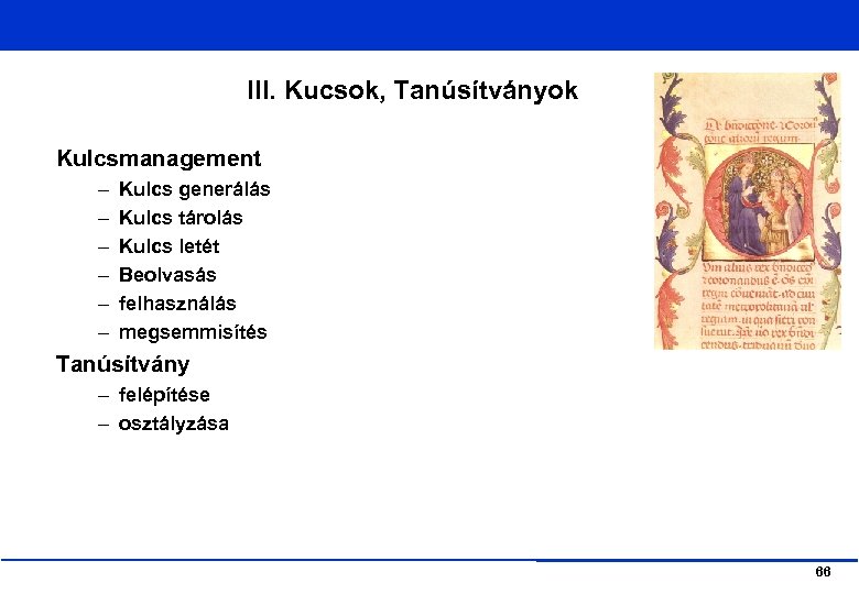 III. Kucsok, Tanúsítványok Kulcsmanagement – – – Kulcs generálás Kulcs tárolás Kulcs letét Beolvasás