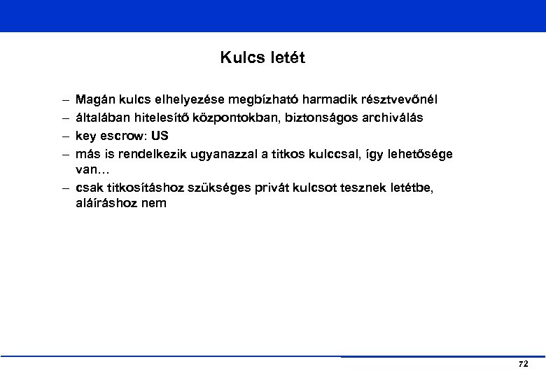Kulcs letét – – Magán kulcs elhelyezése megbízható harmadik résztvevőnél általában hitelesítő központokban, biztonságos