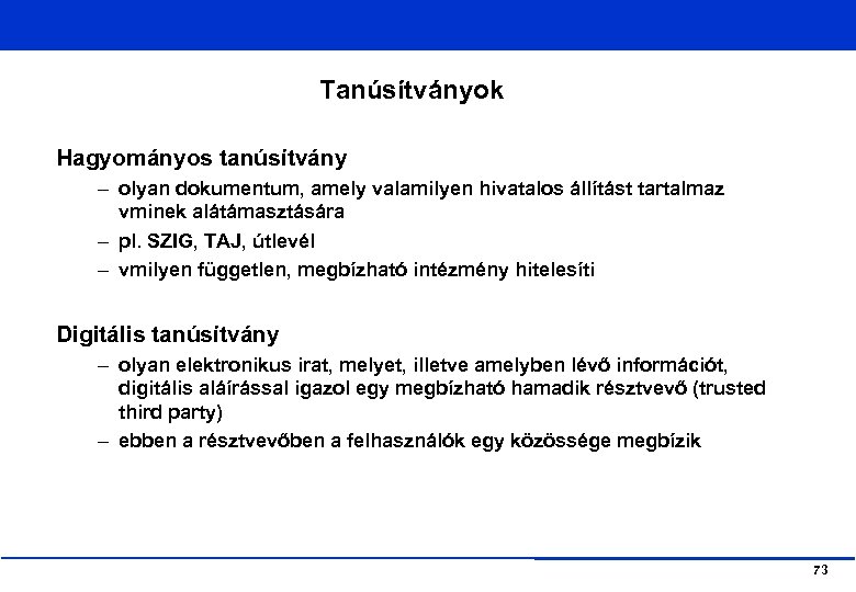 Tanúsítványok Hagyományos tanúsítvány – olyan dokumentum, amely valamilyen hivatalos állítást tartalmaz vminek alátámasztására –