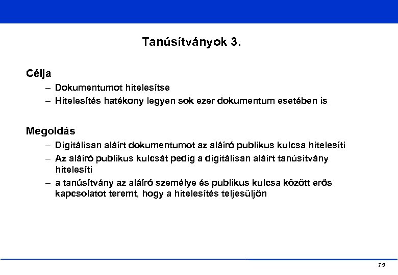 Tanúsítványok 3. Célja – Dokumentumot hitelesítse – Hitelesítés hatékony legyen sok ezer dokumentum esetében