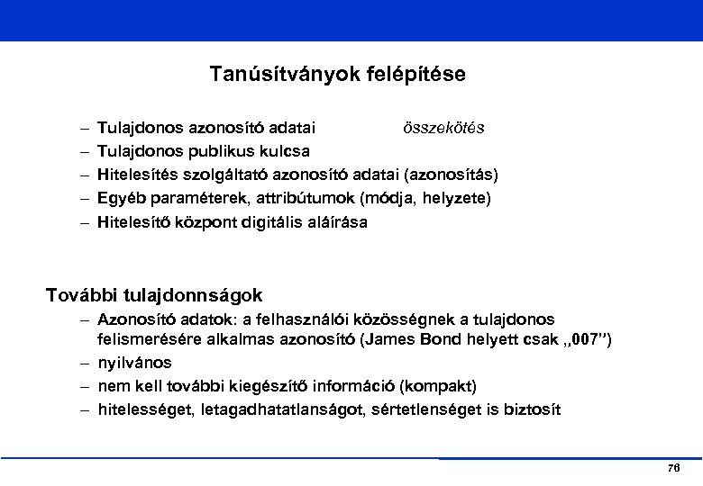 Tanúsítványok felépítése – – – Tulajdonos azonosító adatai összekötés Tulajdonos publikus kulcsa Hitelesítés szolgáltató
