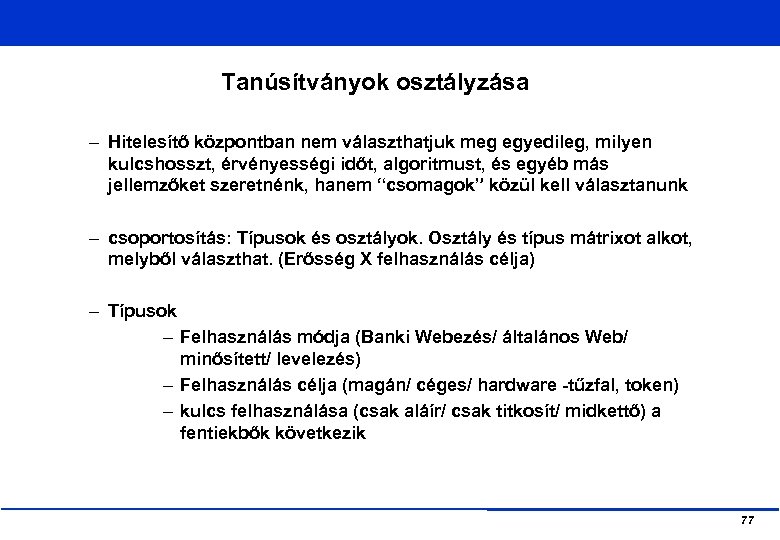 Tanúsítványok osztályzása – Hitelesítő központban nem választhatjuk meg egyedileg, milyen kulcshosszt, érvényességi időt, algoritmust,
