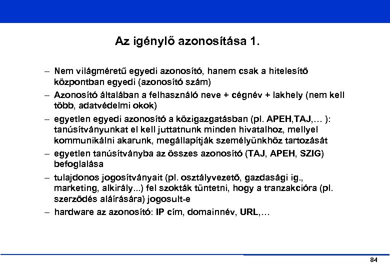 Az igénylő azonosítása 1. – Nem világméretű egyedi azonosító, hanem csak a hitelesítő központban