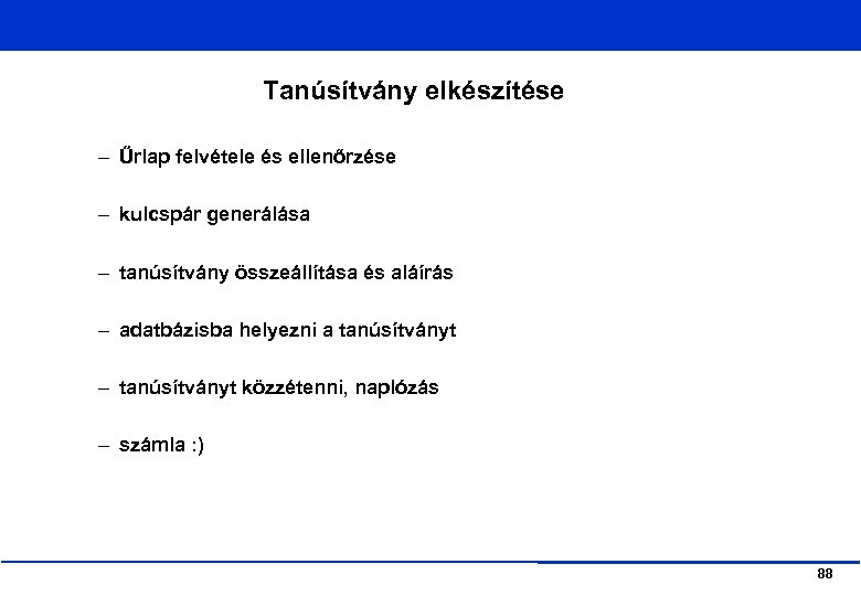 Tanúsítvány elkészítése – Űrlap felvétele és ellenőrzése – kulcspár generálása – tanúsítvány összeállítása és