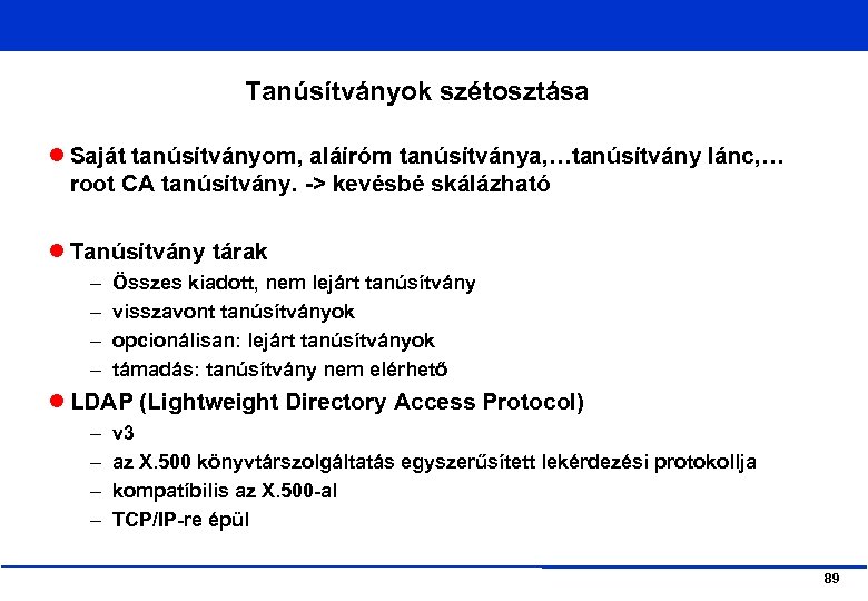 Tanúsítványok szétosztása Saját tanúsítványom, aláíróm tanúsítványa, …tanúsítvány lánc, … root CA tanúsítvány. -> kevésbé