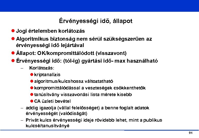 Érvényességi idő, állapot Jogi értelemben korlátozás Algoritmikus biztonság nem sérül szükségszerűen az érvényességi idő