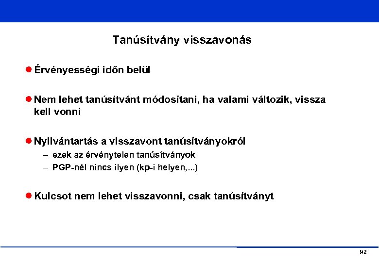 Tanúsítvány visszavonás Érvényességi időn belül Nem lehet tanúsítvánt módosítani, ha valami változik, vissza kell