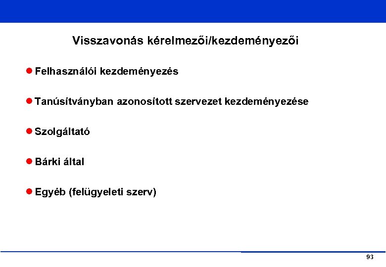 Visszavonás kérelmezői/kezdeményezői Felhasználói kezdeményezés Tanúsítványban azonosított szervezet kezdeményezése Szolgáltató Bárki által Egyéb (felügyeleti szerv)