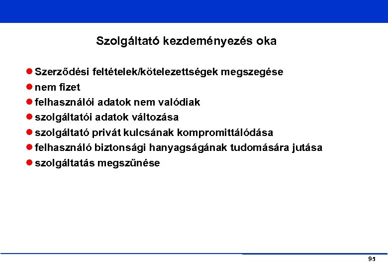 Szolgáltató kezdeményezés oka Szerződési feltételek/kötelezettségek megszegése nem fizet felhasználói adatok nem valódiak szolgáltatói adatok
