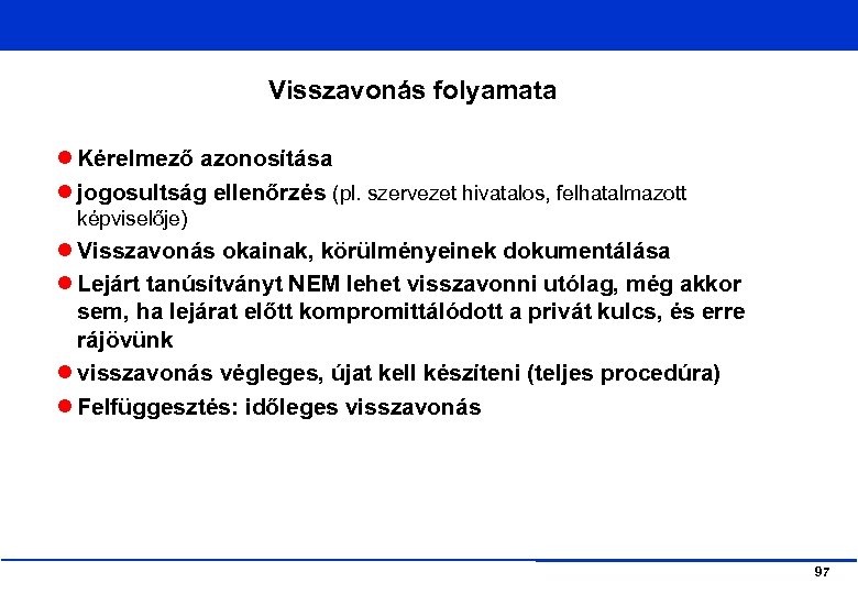 Visszavonás folyamata Kérelmező azonosítása jogosultság ellenőrzés (pl. szervezet hivatalos, felhatalmazott képviselője) Visszavonás okainak, körülményeinek