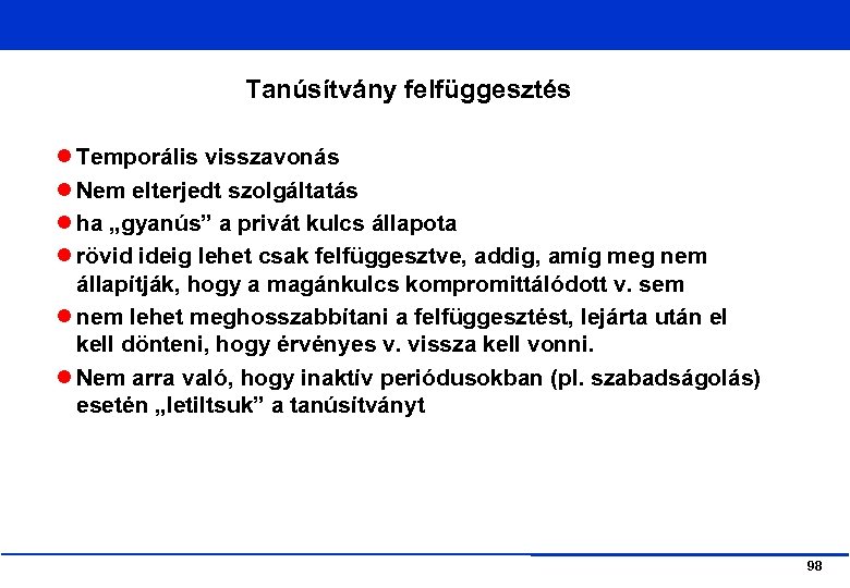 Tanúsítvány felfüggesztés Temporális visszavonás Nem elterjedt szolgáltatás ha „gyanús” a privát kulcs állapota rövid