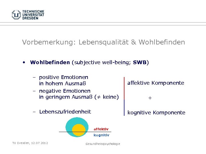 Vorbemerkung: Lebensqualität & Wohlbefinden • Wohlbefinden (subjective well-being; SWB) – positive Emotionen in hohem