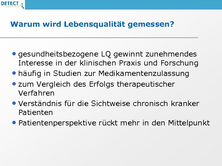 Warum wird Lebensqualität gemessen? • gesundheitsbezogene LQ gewinnt zunehmendes Interesse in der klinischen Praxis