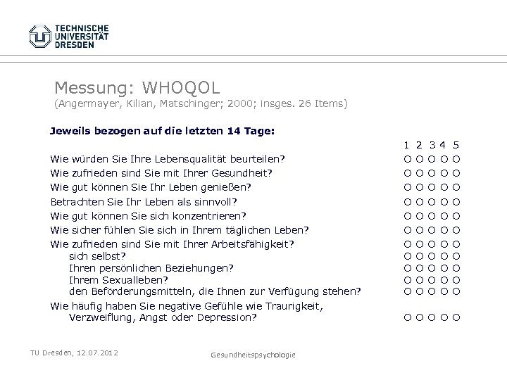 Messung: WHOQOL (Angermayer, Kilian, Matschinger; 2000; insges. 26 Items) Jeweils bezogen auf die letzten
