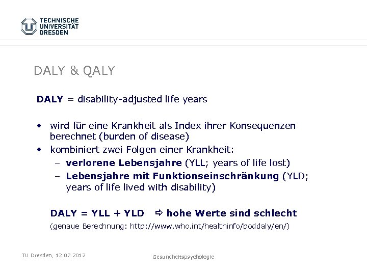 DALY & QALY DALY = disability-adjusted life years • wird für eine Krankheit als