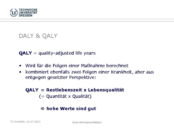 DALY & QALY = quality-adjusted life years • Wird für die Folgen einer Maßnahme