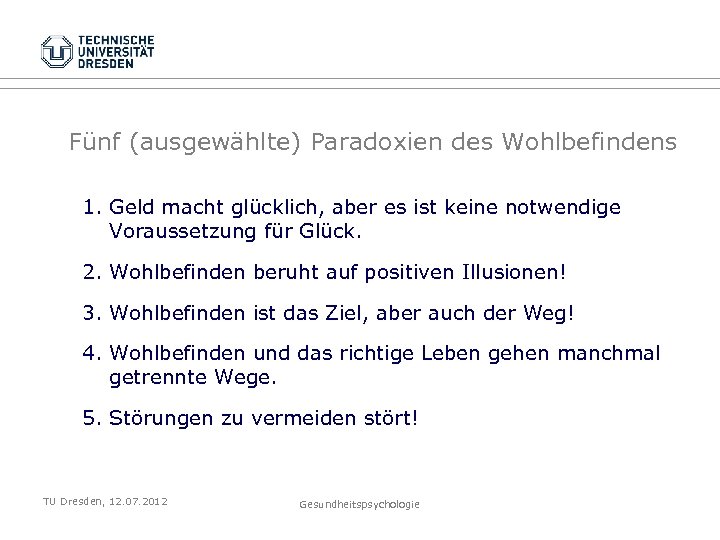 Fünf (ausgewählte) Paradoxien des Wohlbefindens 1. Geld macht glücklich, aber es ist keine notwendige